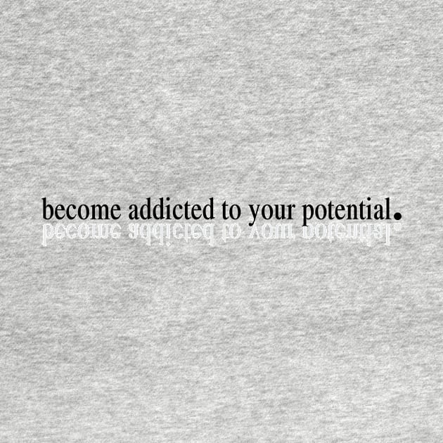 Become addicted to your potential by stickisticki